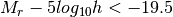 M_{r} - 5log_{10}h< -19.5