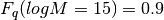 F_{q}(logM = 15) = 0.9
