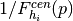 1 / F_{h_{i}}^{cen}(p)
