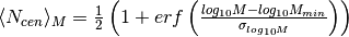 \langle N_{cen} \rangle_{M} = 
\frac{1}{2}\left( 1 + 
erf\left( \frac{log_{10}M - 
log_{10}M_{min}}{\sigma_{log_{10}M}} \right) \right)